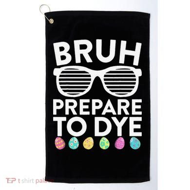 Bruh Prepare To Dye Funny Easter Egg Dyeing Golf Towel