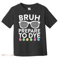 Bruh Prepare To Dye Funny Easter Egg Dyeing Toddler T-Shirt thumb 0