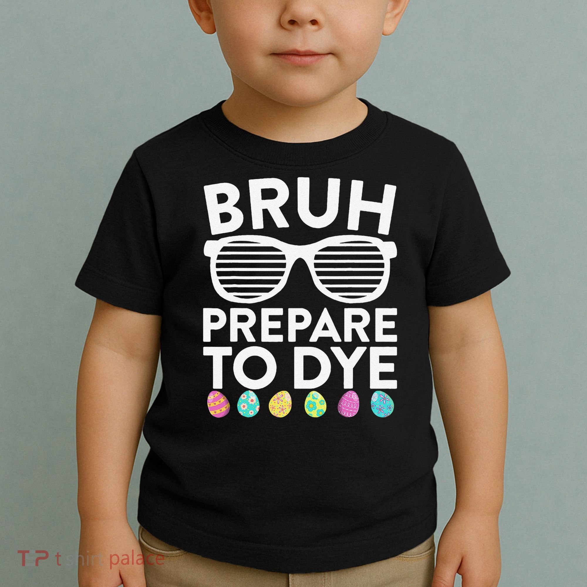 Bruh Prepare To Dye Funny Easter Egg Dyeing Toddler T-Shirt