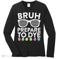 Bruh Prepare To Dye Funny Easter Egg Dyeing Women's Long Sleeve Shirt thumb 0