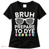 Bruh Prepare To Dye Funny Easter Egg Dyeing Women's T-Shirt thumb 0