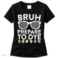 Bruh Prepare To Dye Funny Easter Egg Dyeing Women's T-Shirt thumb 0