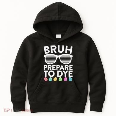 Bruh Prepare To Dye Funny Easter Egg Dyeing Kids Hoodie