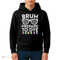 Bruh Prepare To Dye Funny Easter Egg Dyeing Kids Hoodie thumb 4