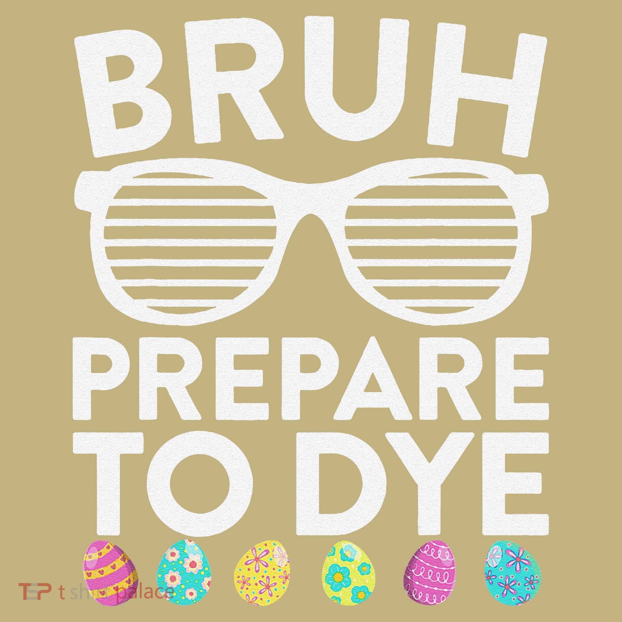 Bruh Prepare To Dye Funny Easter Egg Dyeing Sweatshirt