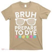 Bruh Prepare To Dye Funny Easter Egg Dyeing T-Shirt thumb 0