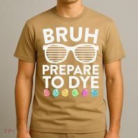 Bruh Prepare To Dye Funny Easter Egg Dyeing T-Shirt thumb 3