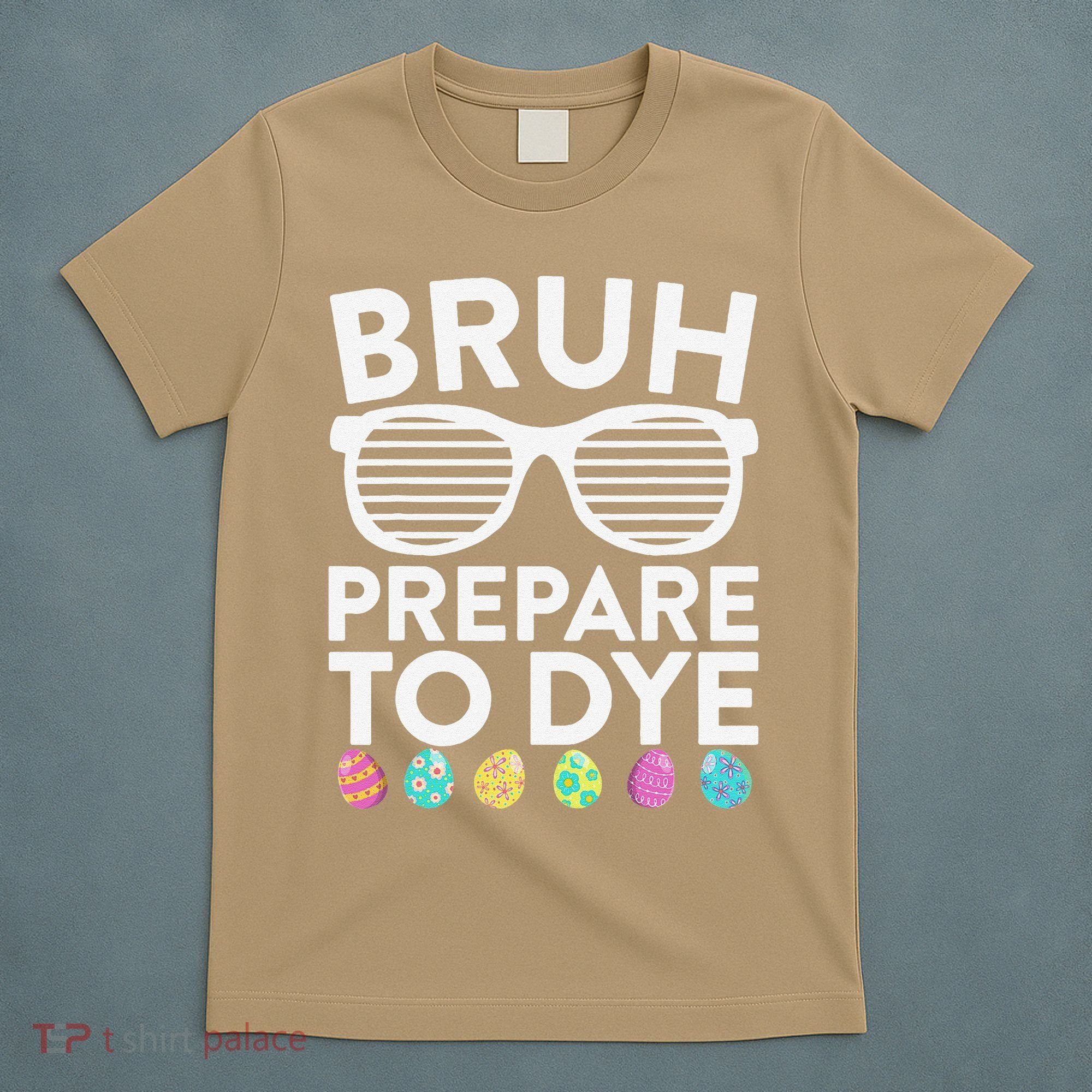 Bruh Prepare To Dye Funny Easter Egg Dyeing T-Shirt