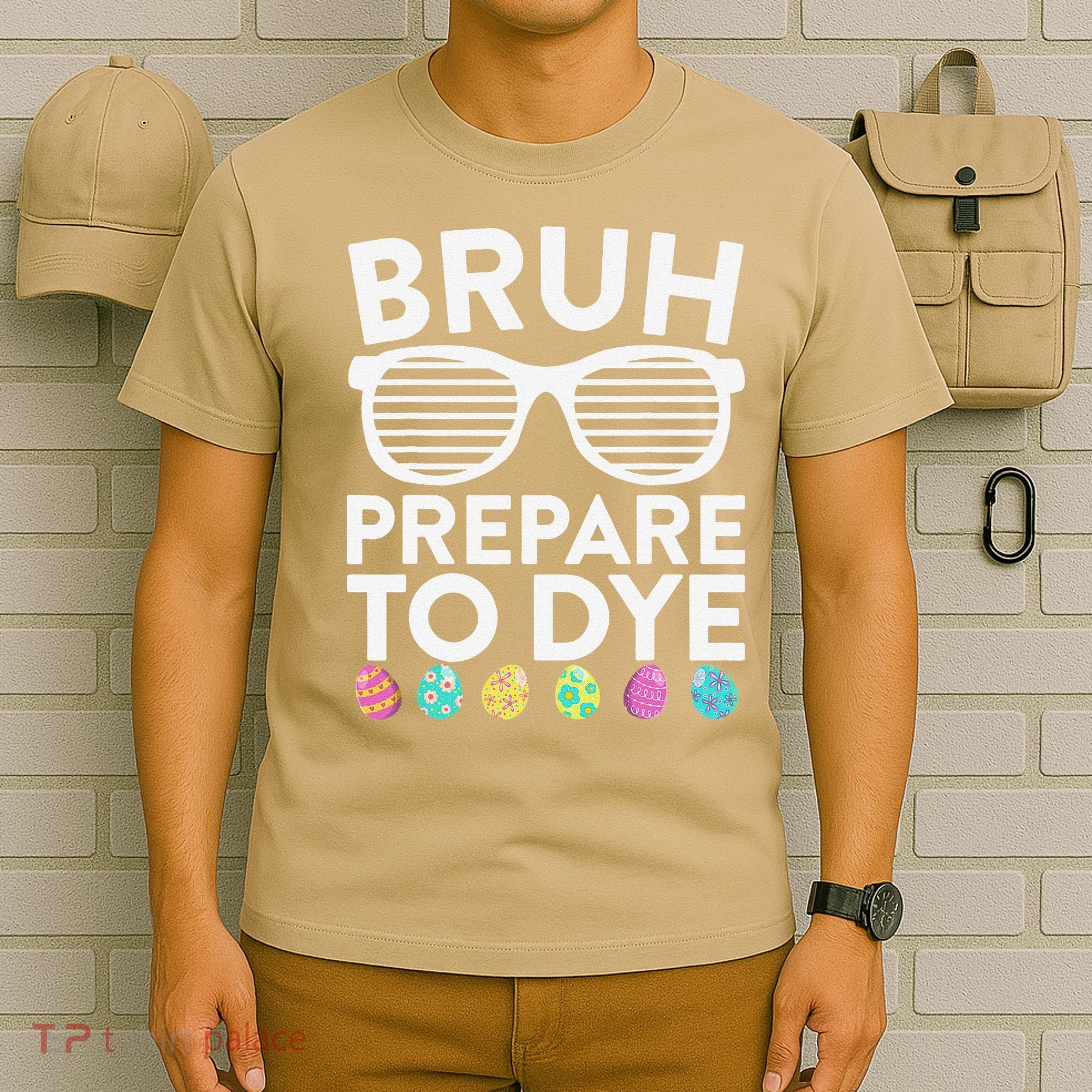 Bruh Prepare To Dye Funny Easter Egg Dyeing T-Shirt