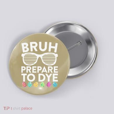 Bruh Prepare To Dye Funny Easter Egg Dyeing Button