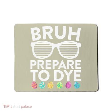 Bruh Prepare To Dye Funny Easter Egg Dyeing Mousepad