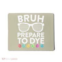 Bruh Prepare To Dye Funny Easter Egg Dyeing Mousepad thumb 0
