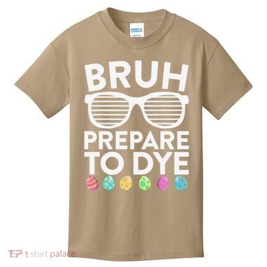 Bruh Prepare To Dye Funny Easter Egg Dyeing Kids T-Shirt