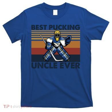 Best Pucking Uncle Ever Funny Hockey Uncle Saying Gift T-Shirt