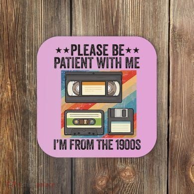 Be Patient With Me IM From The 1900s Coaster