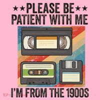 Be Patient With Me IM From The 1900s Coaster thumb 2