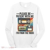 Be Patient With Me IM From The 1900s Long Sleeve Shirt thumb 0