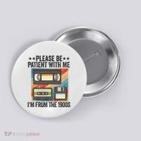 Be Patient With Me IM From The 1900s Button thumb 0