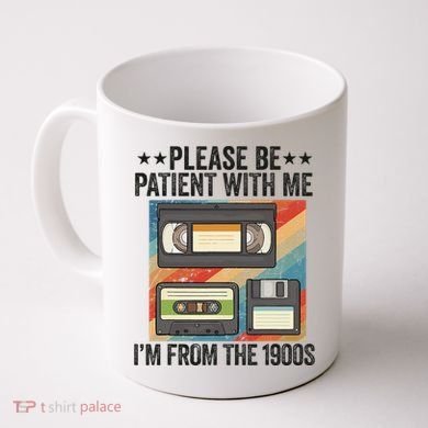 Be Patient With Me IM From The 1900s Coffee Mug