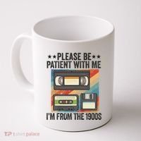 Be Patient With Me IM From The 1900s Coffee Mug thumb 0