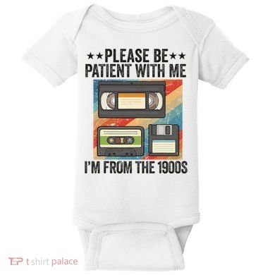 Be Patient With Me IM From The 1900s Baby Bodysuit