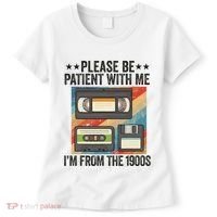 Be Patient With Me IM From The 1900s Women's T-Shirt thumb 0