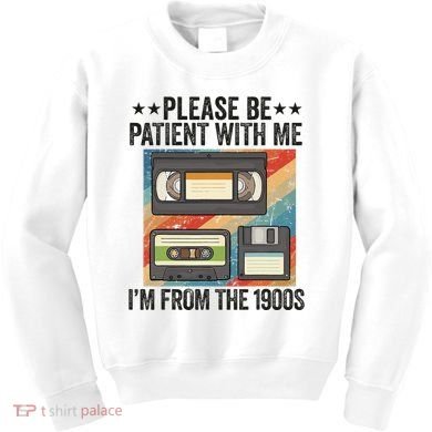 Be Patient With Me IM From The 1900s Kids Sweatshirt