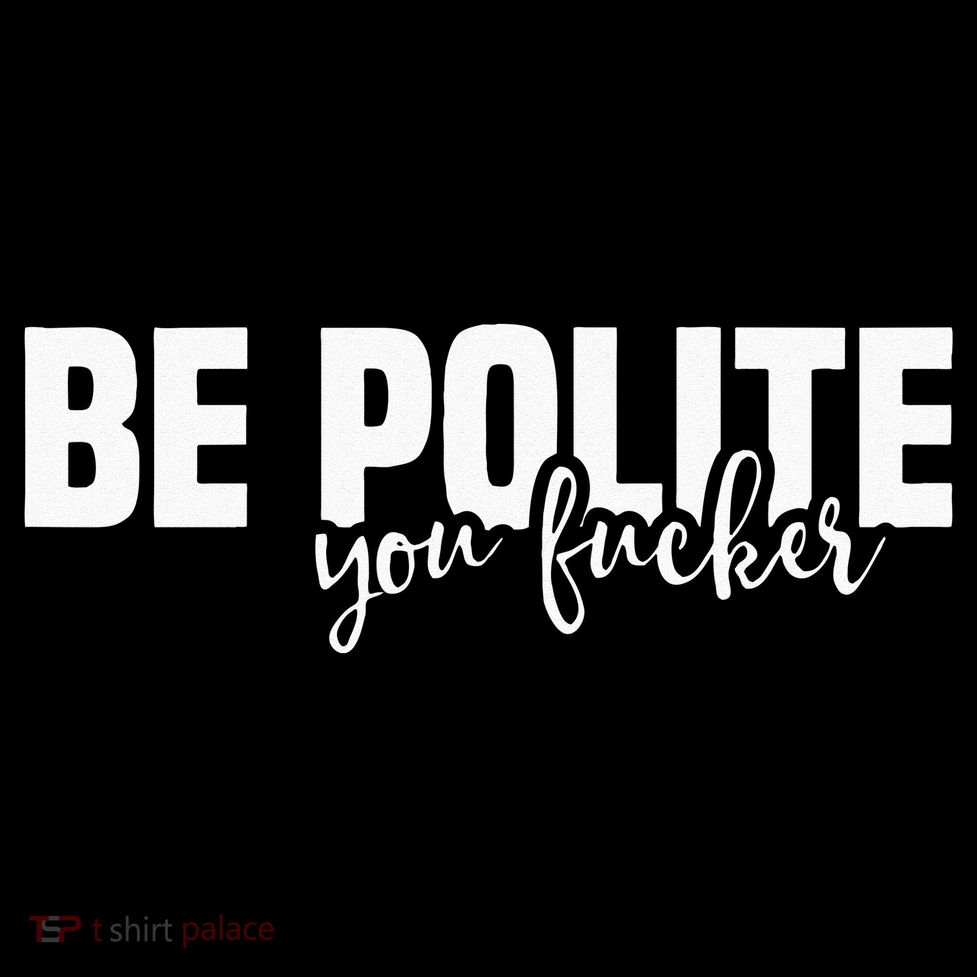 Be Polite You Fucker Funny Offensive Sweatshirt