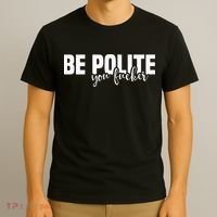 Be Polite You Fucker Funny Offensive T-Shirt thumb 3