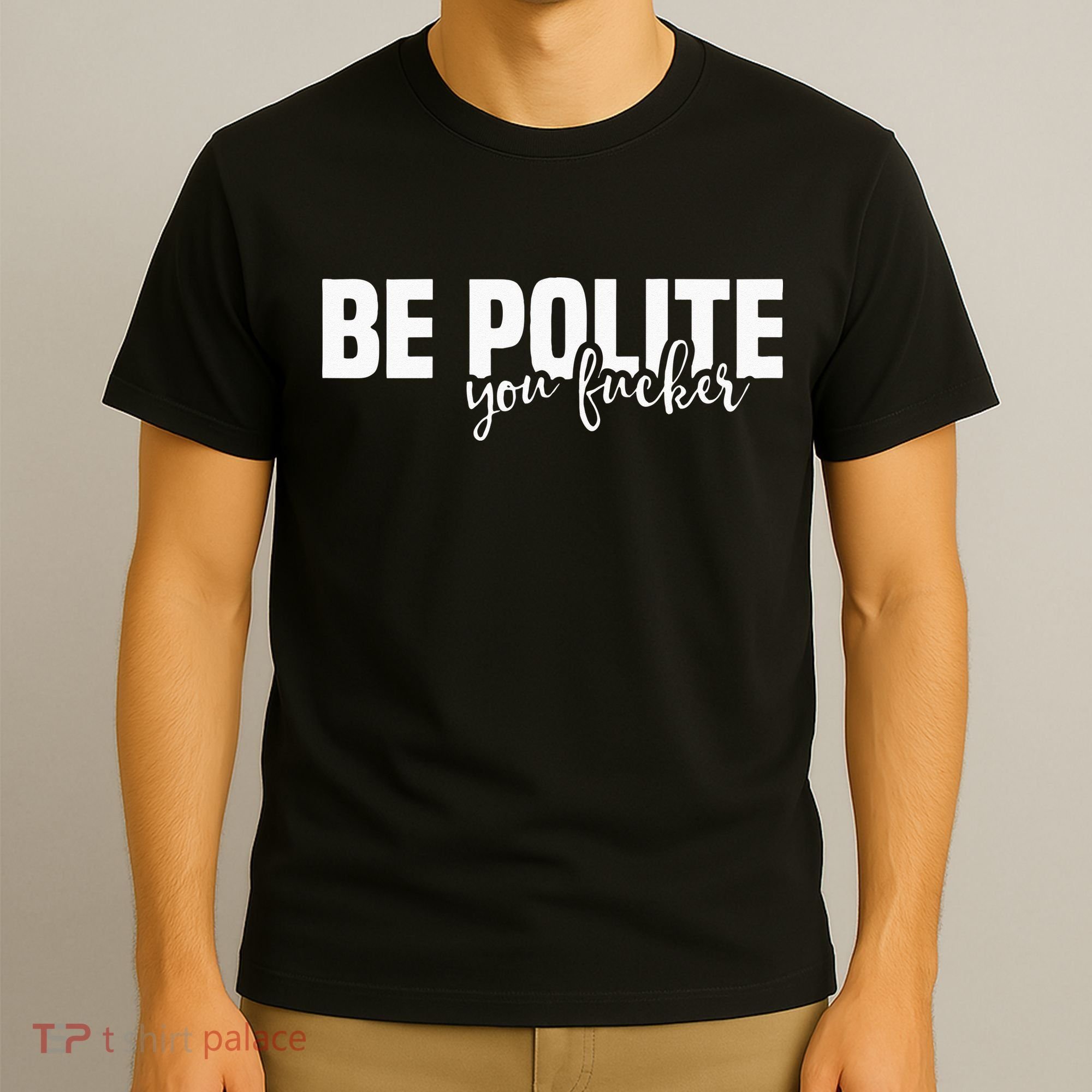 Be Polite You Fucker Funny Offensive T-Shirt