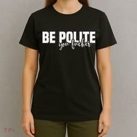 Be Polite You Fucker Funny Offensive T-Shirt thumb 4