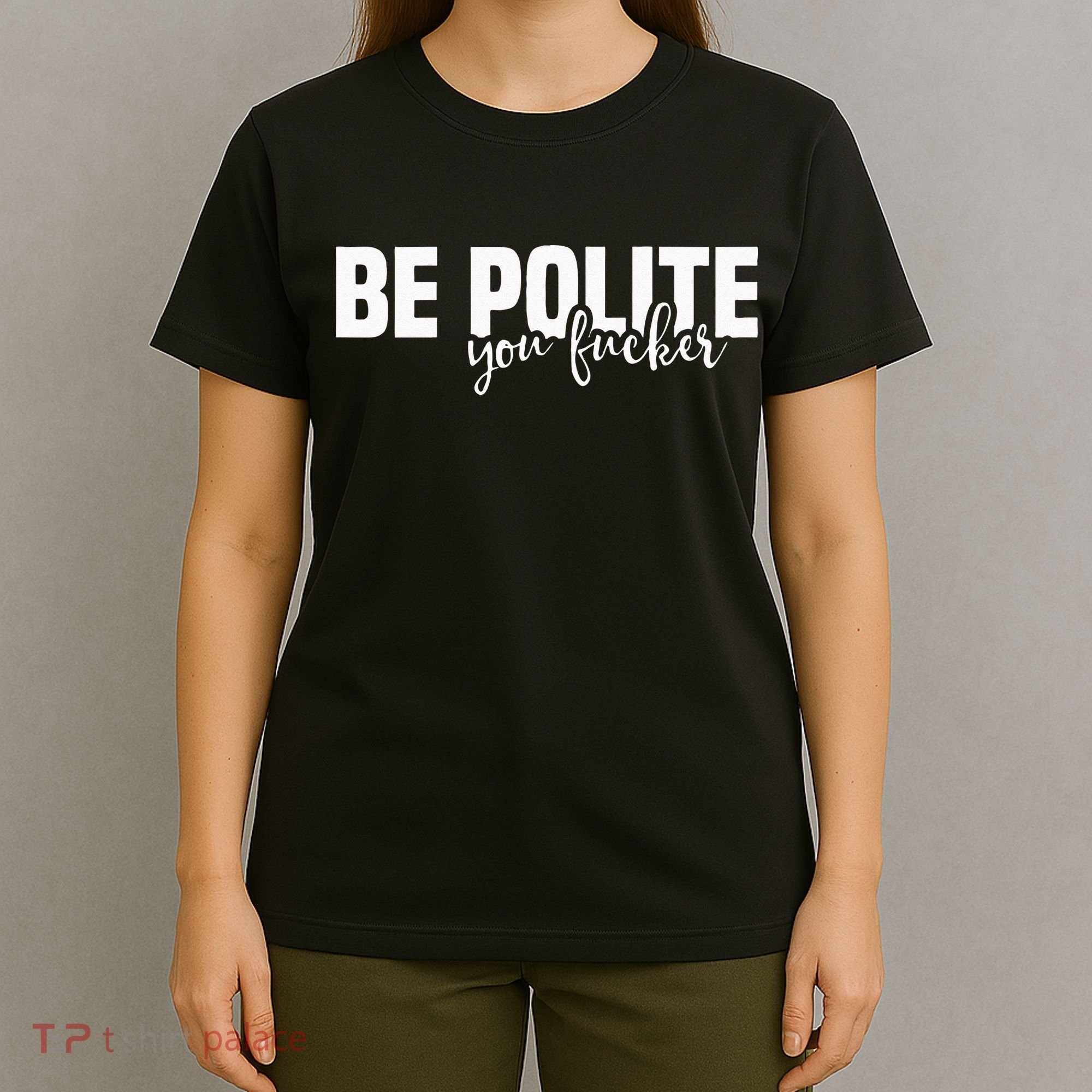 Be Polite You Fucker Funny Offensive T-Shirt
