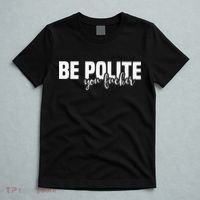 Be Polite You Fucker Funny Offensive T-Shirt thumb 5