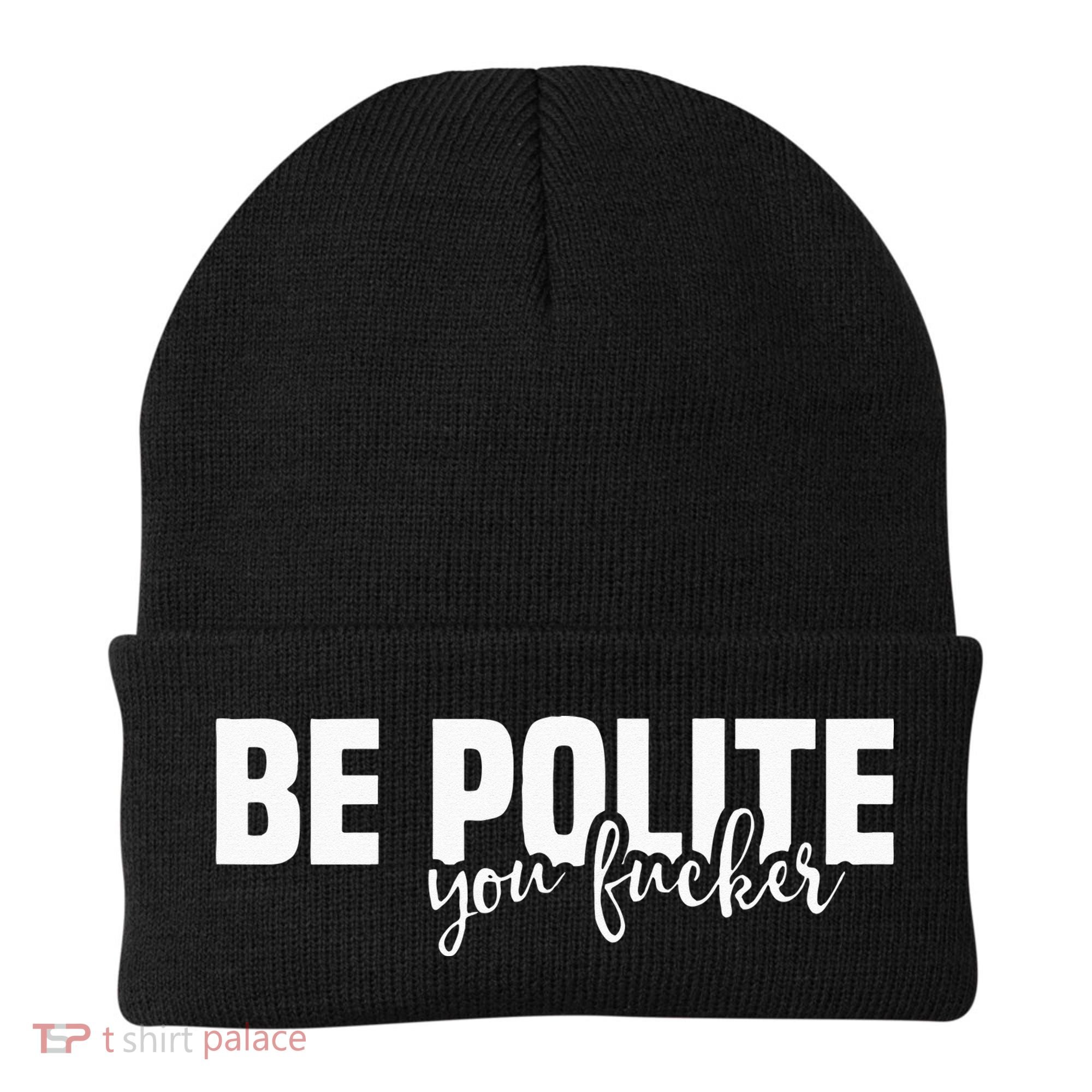 Be Polite You Fucker Funny Offensive Beanie