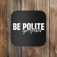 Be Polite You Fucker Funny Offensive Coaster thumb 0