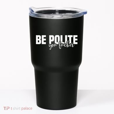Be Polite You Fucker Funny Offensive Tumbler
