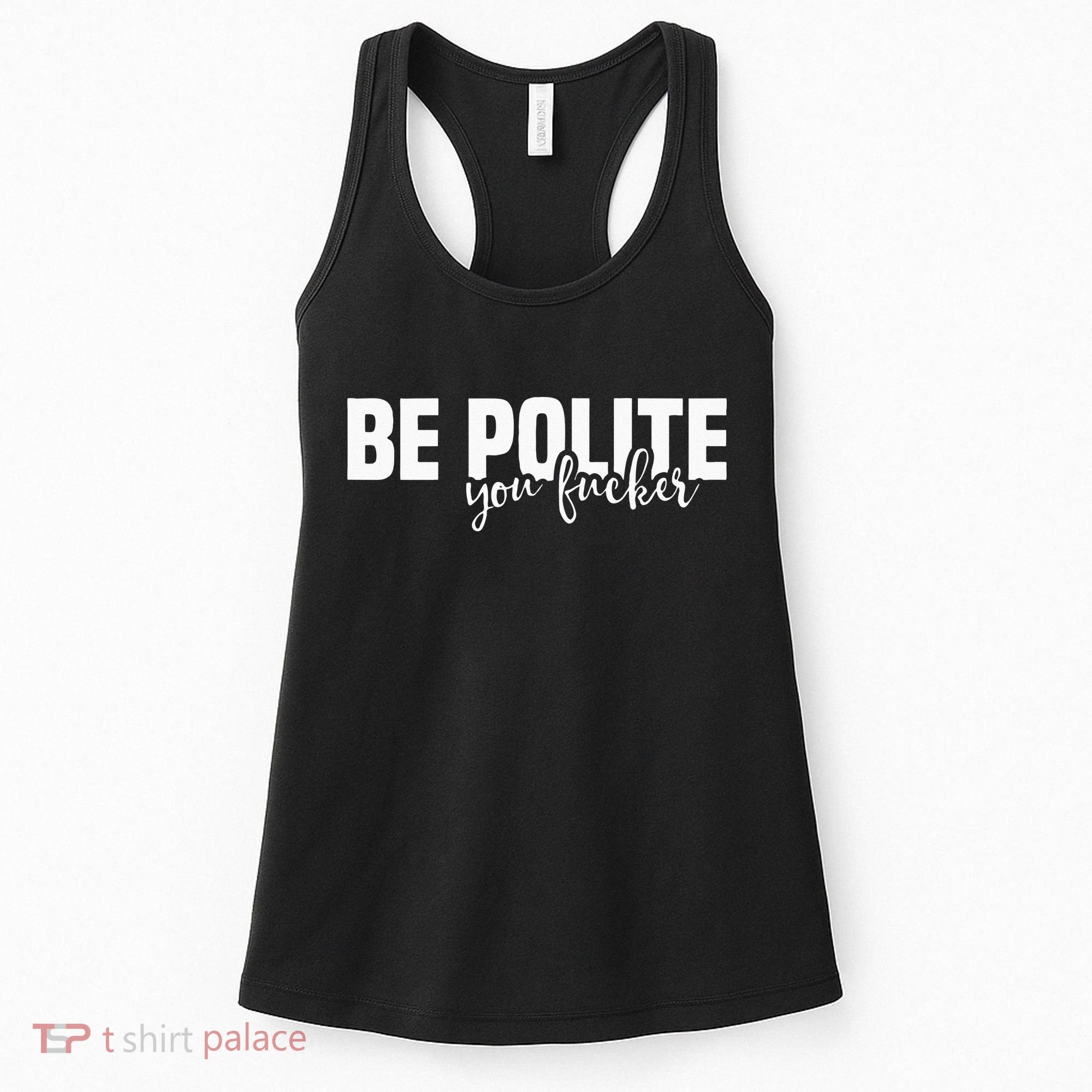 Be Polite You Fucker Funny Offensive Women's Tank Top
