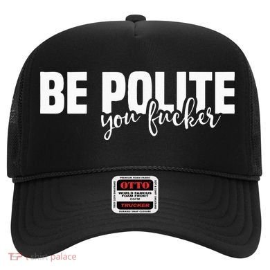 Be Polite You Fucker Funny Offensive Hat