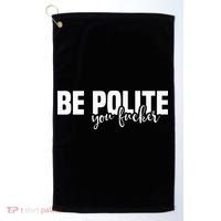 Be Polite You Fucker Funny Offensive Golf Towel thumb 0