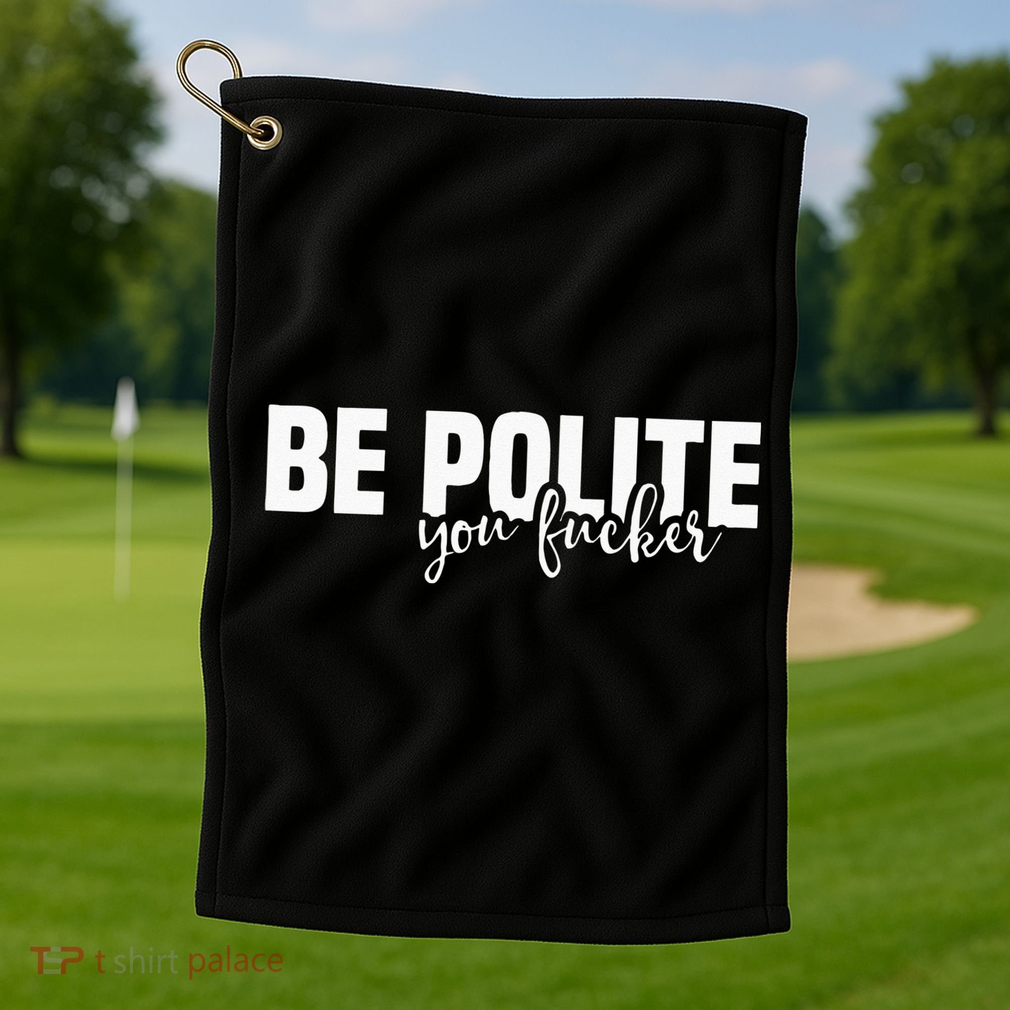 Be Polite You Fucker Funny Offensive Golf Towel