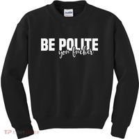 Be Polite You Fucker Funny Offensive Kids Sweatshirt thumb 0