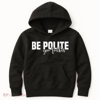 Be Polite You Fucker Funny Offensive Kids Hoodie thumb 0