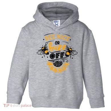Beekeeper Quote Honey Bee Quote Bee Nice Or Buzz Off Toddler Hoodie