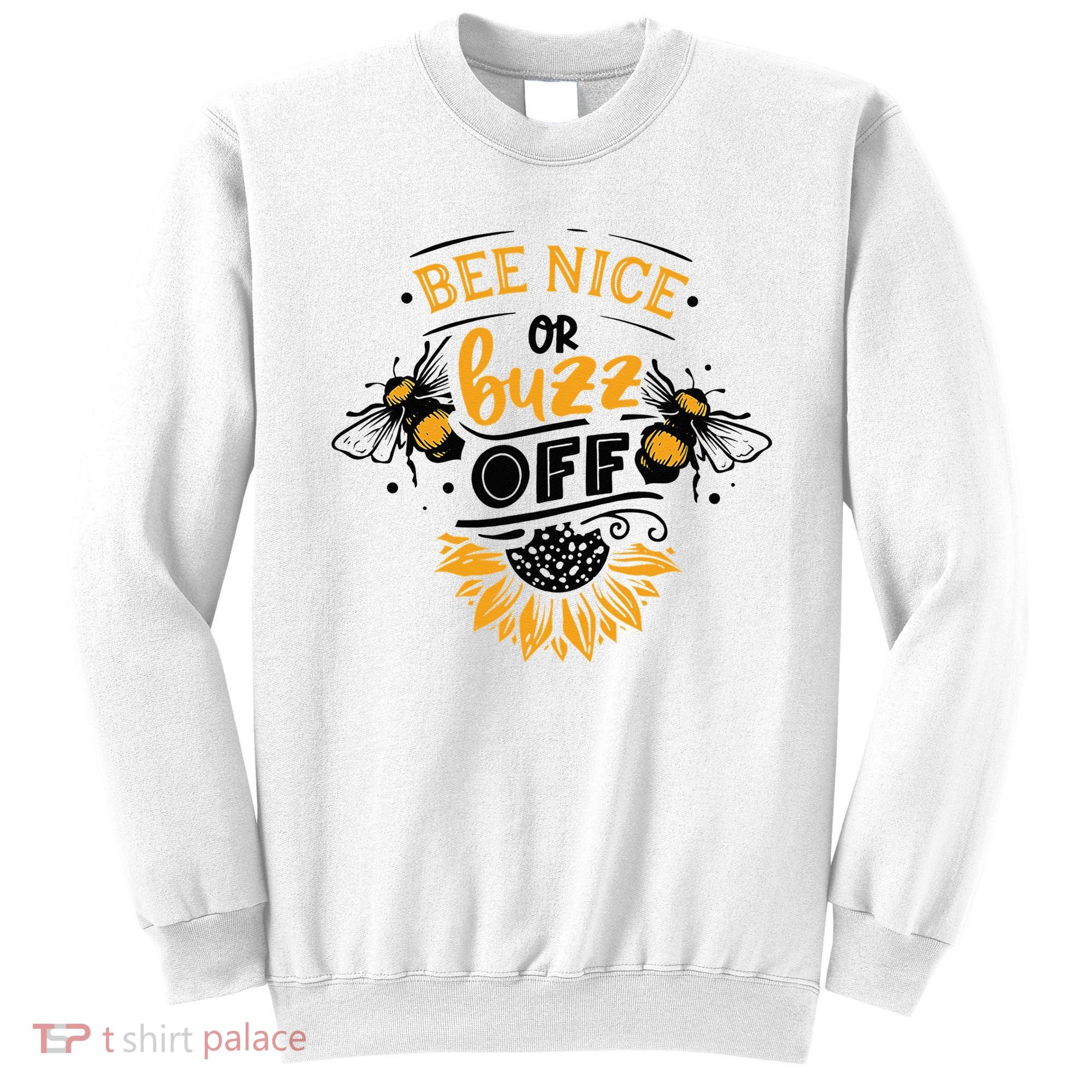 Beekeeper Quote Honey Bee Quote Bee Nice Or Buzz Off Sweatshirt