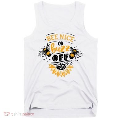 Beekeeper Quote Honey Bee Quote Bee Nice Or Buzz Off Tank Top