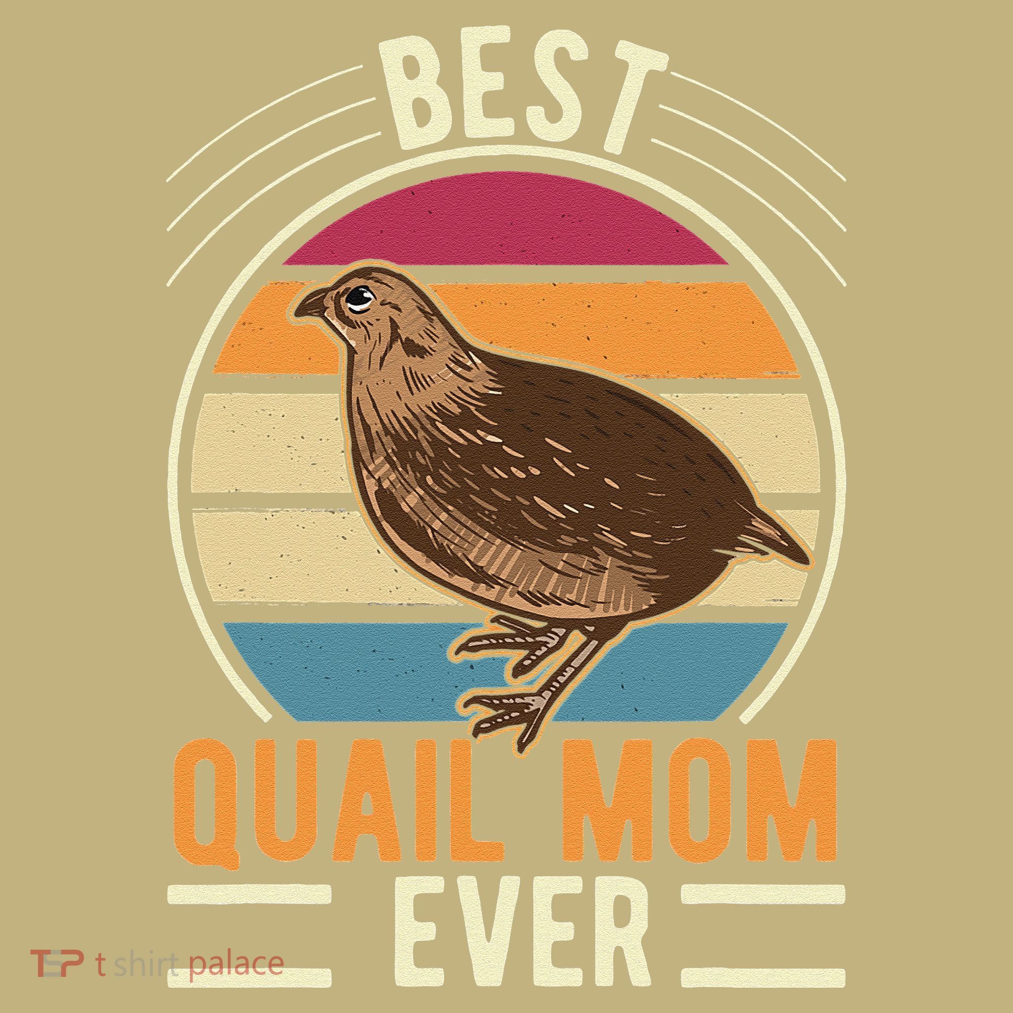Best Quail Mom Ever Quail Quail Farmers Quail T-Shirt