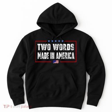 BIDEN QUOTE Two Words, Made In America Hoodie