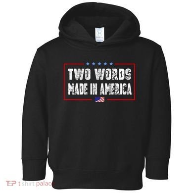 BIDEN QUOTE Two Words, Made In America Toddler Hoodie
