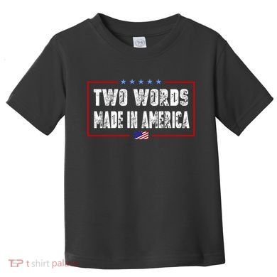 BIDEN QUOTE Two Words, Made In America Toddler T-Shirt