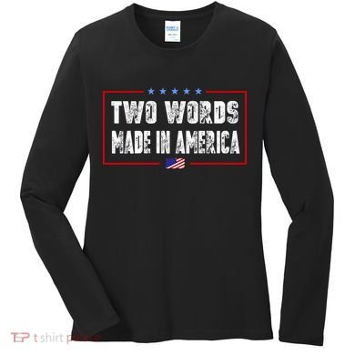 BIDEN QUOTE Two Words, Made In America Women's Long Sleeve Shirt